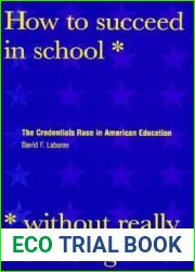 How to Succeed in School Without Really Learning: The Credentials Race in American Education