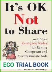 It|s OK Not to Share and Other Renegade Rules for Raising Competent and Compassionate Kids