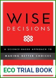 Wise Decisions: A Science-Based Approach to Making Better Choices