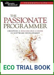 The Passionate Programmer: Creating a Remarkable Career in Software Development (Pragmatic Life)