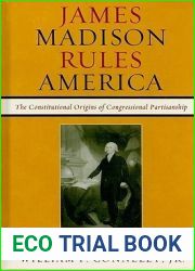 James Madison Rules America: The Constitutional Origins of Congressional Partisanship