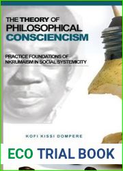 The Theory of Philosophical Consciencism: Practice Foundations of Nkrumaism in Social Systemicity (HB)