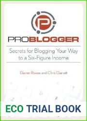 ProBlogger: Secrets for Blogging Your Way to a Six-Figure Income