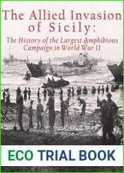 The Allied Invasion of Sicily: The History of the Largest Amphibious Campaign of World War II