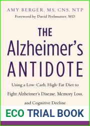 The Alzheimer|s Antidote: Using a Low-Carb, High-Fat Diet to Fight Alzheimer|s Disease, Memory Loss, and Cognitive Decline
