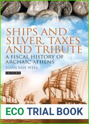 Ships and Silver, Taxes and Tribute: A Fiscal History of Archaic Athens (Library of Classical Studies)