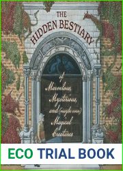 The Hidden Bestiary of Marvelous, Mysterious, and (Maybe Even) Magical Creatures