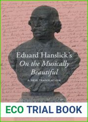 Eduard Hanslick|s On the Musically Beautiful: A New Translation