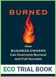 Burned: How Business Owners Can Overcome Burnout and Fuel Success