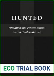 Hunted: Predation and Pentecostalism in Guatemala (Class 200: New Studies in Religion)
