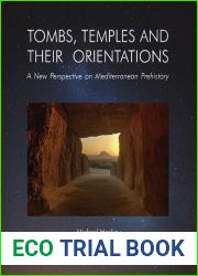 TOMBS, TEMPLES AND THEIR ORIENTATIONS. A New Perspective on Mediterranean Prehistory