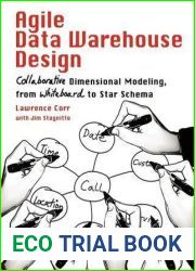 Agile Data Warehouse Design: Collaborative Dimensional Modeling, from Whiteboard to Star Schema
