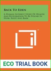 Back To Eden: A Human Interest Story Of Health And Restoration To Be Found In Herb, Root And Bark
