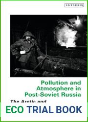 Pollution and Atmosphere in Post-Soviet Russia: The Arctic and the Environment (Library of Arctic Studies)