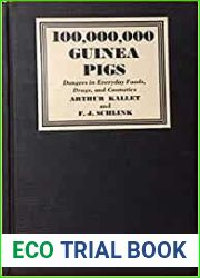 100,000,000 Guinea Pigs Dangers in Everyday Foods, Drugs, and Cosmetics