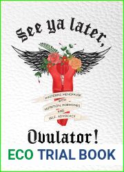 See ya later, Ovulator!: Mastering Menopause with Nutrition, Hormones, and Self-Advocacy