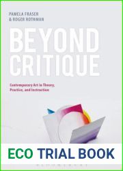 Beyond Critique: Contemporary Art in Theory, Practice, and Instruction