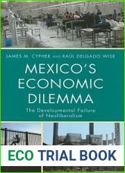 Mexico|s Economic Dilemma: The Developmental Failure of Neoliberalism (Critical Currents in Latin American Perspective Series)