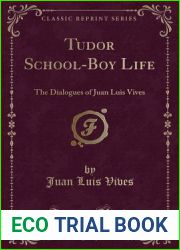 Tudor School-Boy Life: The Dialogues of Juan Luis Vives (Classic Reprint)