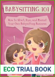 Babysitting 101: How to Start, Run, and Market your own Babysitting Business