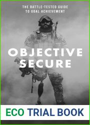Objective Secure: The Battle-Tested Guide to Goal Achievement