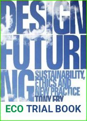 Design Futuring: Sustainability, Ethics and New Practice