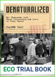Denaturalized: How Thousands Lost Their Citizenship and Lives in Vichy France