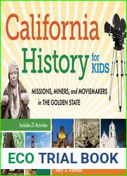 California History for Kids: Missions, Miners, and Moviemakers in the Golden State, Includes 21 Activities (39) (For Kids series)