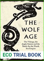 The Wolf Age: The Vikings, the Anglo-Saxons and the Battle for the North Sea Empire
