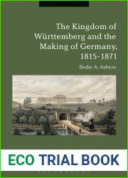 The Kingdom of Wurttemberg and the Making of Germany, 1815-1871
