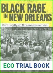 Black Rage in New Orleans: Police Brutality and African American Activism from World War II to Hurricane Katrina