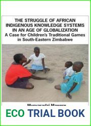 The Struggle of African Indigenous Knowledge Systems in an Age of Globalization. a Case for Children S Traditional Games in South-Eastern Zimbabwe