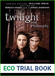 Twilight and Philosophy: Vampires, Vegetarians, and the Pursuit of Immortality