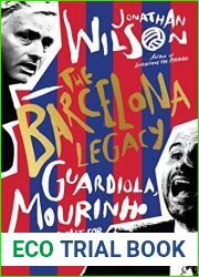 The Barcelona Legacy: Guardiola, Mourinho and the Fight For Football|s Soul