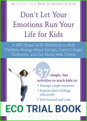 Don|t Let Your Emotions Run Your Life for Kids: A DBT-Based Skills Workbook to Help Children Manage Mood Swings, Control Angry Outbursts, and Get Along with Others