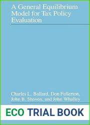 A General Equilibrium Model for Tax Policy Evaluation (National Bureau of Economic Research Monograph)