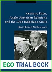 Anthony Eden, Anglo-American Relations and the 1954 Indochina Crisis