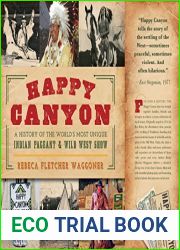 Happy Canyon: A History of the World|s Most Unique Indian Pageant and Wild West Show (American Heritage)
