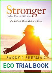 Stronger (What Doesn|t Kill You): An Addict|s Mom|s Guide to Peace