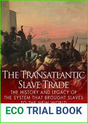 The Transatlantic Slave Trade: The History and Legacy of the System that Brought Slaves to the New World
