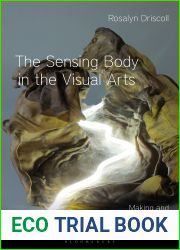 The Sensing Body in the Visual Arts: Making and Experiencing Sculpture (Sensory Studies)