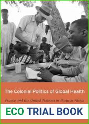 The Colonial Politics of Global Health: France and the United Nations in Postwar Africa