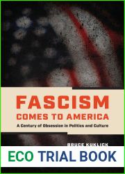Fascism Comes to America: A Century of Obsession in Politics and Culture