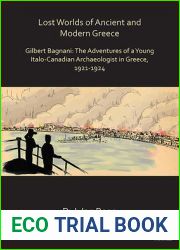 Lost Worlds of Ancient and Modern Greece: Gilbert Bagnani: The Adventures of a Young Italo-Canadian Archaeologist in Greece, 1921-1924 (Archaeological Lives)