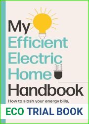 My Efficient Electric Home Handbook: How to slash your energy bills, protect your health and save the planet