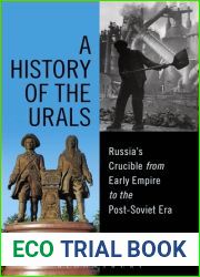 A History of the Urals: Russia|s Crucible from Early Empire to the Post-Soviet Era