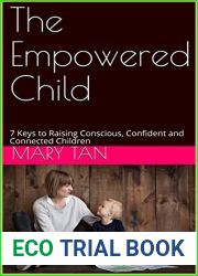 The Empowered Child: Raising a Conscious, Confident, and Connected Child