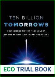 Ten Billion Tomorrows: How Science Fiction Technology Became Reality and Shapes the Future