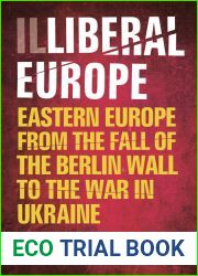 Illiberal Europe: Eastern Europe from the Fall of the Berlin Wall to the War in Ukraine