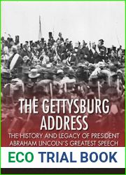 The Gettysburg Address: The History and Legacy of President Abraham Lincoln|s Greatest Speech